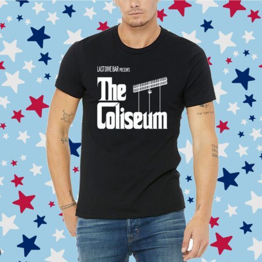 Last Dive Bar Presents The Coliseum Tee Shirt