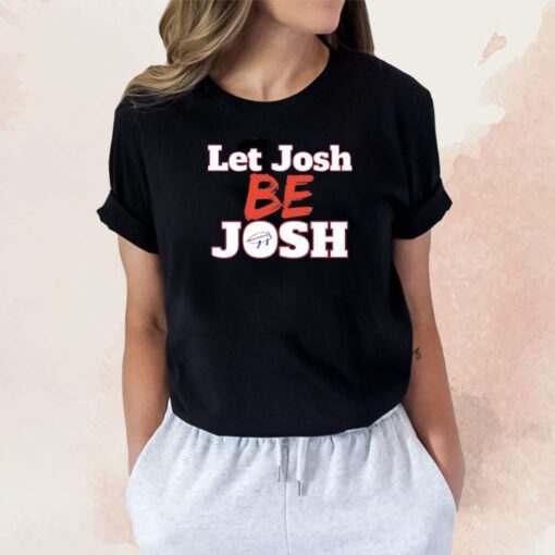 Let Josh Be Josh Tee Shirt