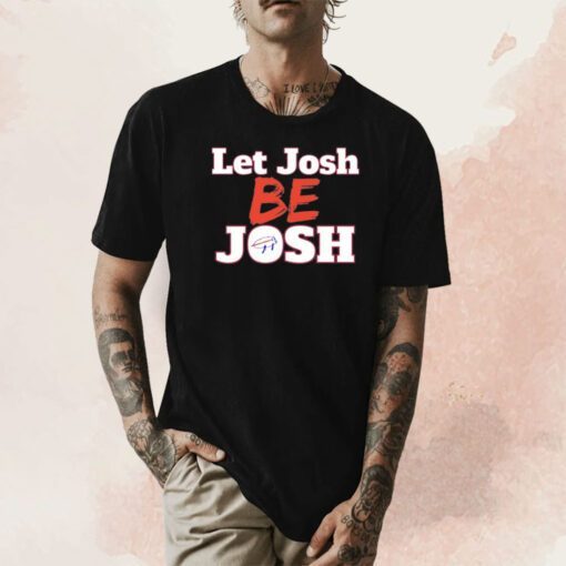 Let Josh Be Josh Tee Shirt