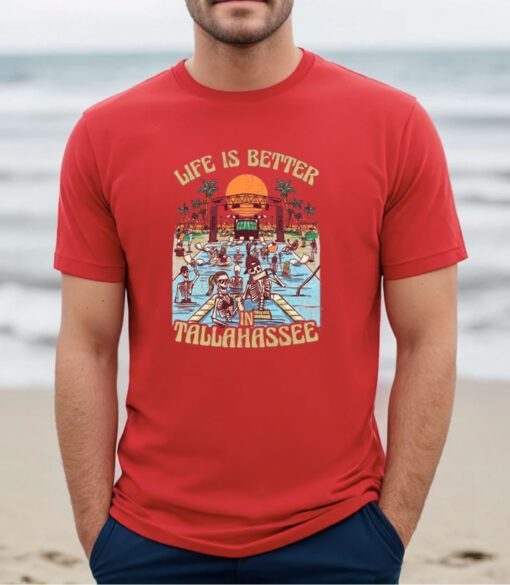 Life Is Better In Tallahassee Tee Shirt