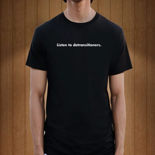 Listen To Detransitioners Tee Shirt