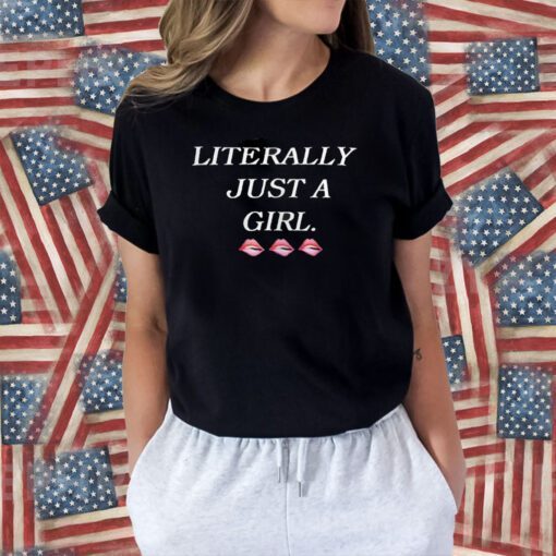 Literally Just A Girl Tee Shirt