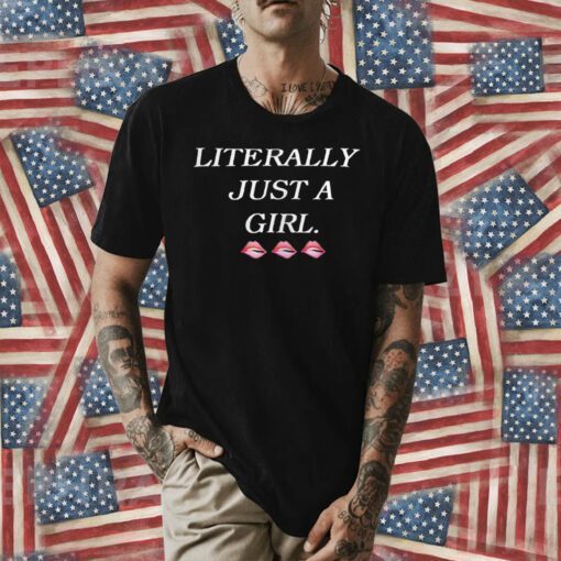 Literally Just A Girl Tee Shirt