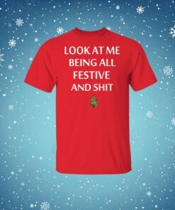 Look At Me Being All Festive And Shit Merch Shirts