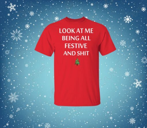 Look At Me Being All Festive And Shit Merch Shirts