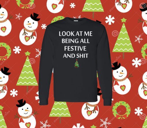 Look At Me Being All Festive And Shit Xmas Longsleeve Shirt