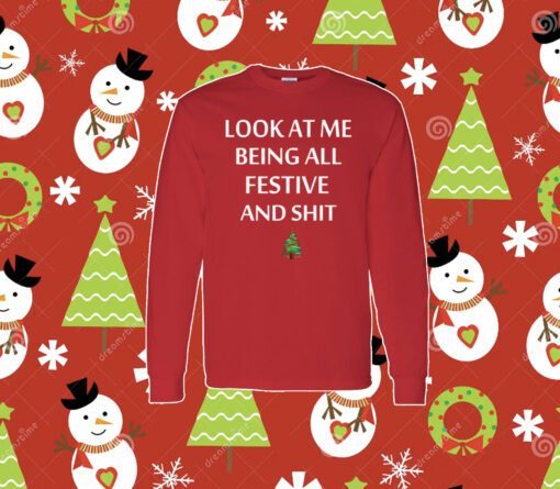 Look At Me Being All Festive And Shit Xmas Longsleeve Shirt