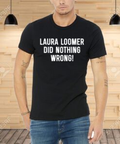 Loomersfanclub Laura Loomer Did Nothing Wrong Tee Shirt