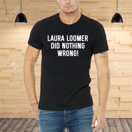 Loomersfanclub Laura Loomer Did Nothing Wrong Tee Shirt