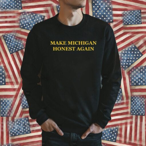 Make Michigan Honest Again Tee Shirt