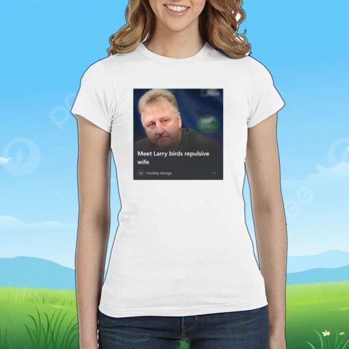 Meet Larry Birds Repulsive Wife Tee Shirt