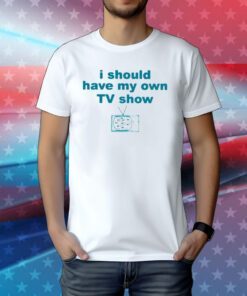 Miley Cyrus I Should Have My Own Tv Show Tee Shirt