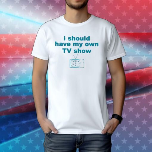 Miley Cyrus I Should Have My Own Tv Show Tee Shirt