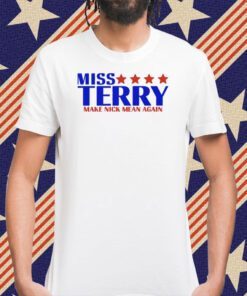 Official Miss Terry Make Nick Mean Again Tee Shirt