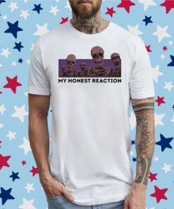 My Honest Reaction Skeletons Tee Shirt