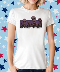 My Honest Reaction Skeletons Tee Shirt