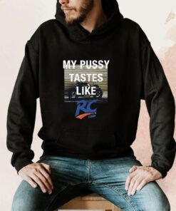My Pussy Tastes Like Rc Cola Shirts