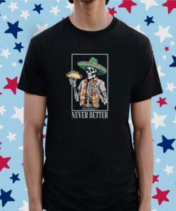 Funny Never Better Skeleton Taco Halloween Mexican TShirt