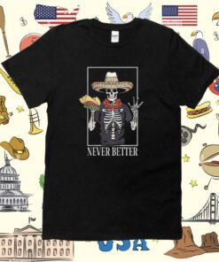 Never Better Skeleton Taco Halloween Party Tee Shirt