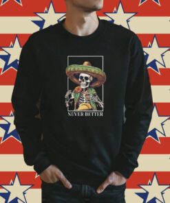 Never Better Skeleton Taco Halloween Gift Shirts