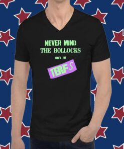 Never Mind The Bollocks Here's The Terfs T-Shirt