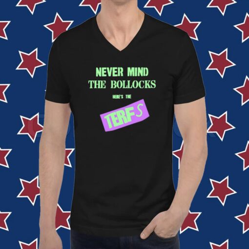 Never Mind The Bollocks Here's The Terfs T-Shirt