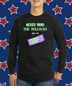 Never Mind The Bollocks Here's The Terfs T-Shirt