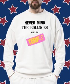 Original Never Mind The Bollocks Here's The Terfs TShirt