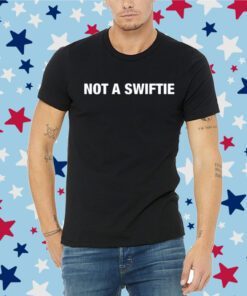 Not A Swiftie Tee Shirt
