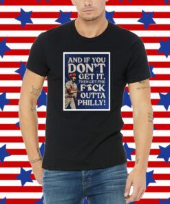 And If You Don’T Get It Then Get The Fuck Outta Philly Phillies 2023 T-Shirt