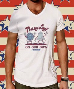 Dancing On Our Own 2024 Tee Shirt