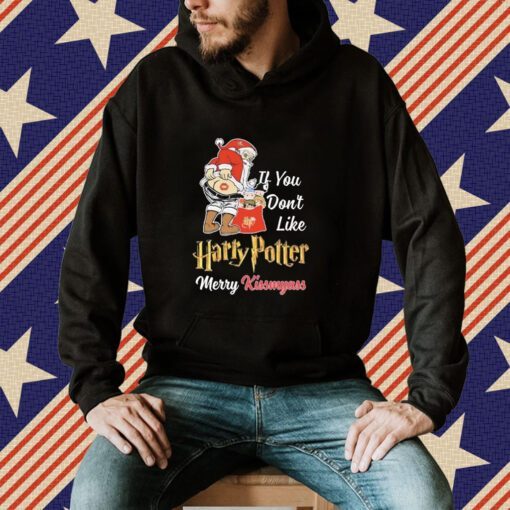 Official If You Dont Like Harry Potter Merry Kissmyass Shirts