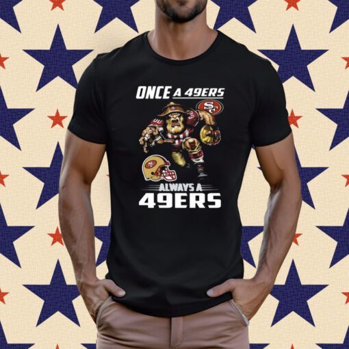 Once a san francisco 49ers always a 49ers Tee Shirt