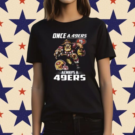 Once a san francisco 49ers always a 49ers Tee Shirt