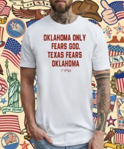 Oklahoma Only Fears God Texas Fears Oklahoma Tee Shirt