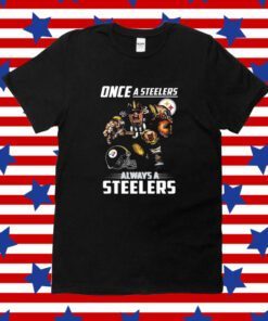 Once a Pittsburgh Steelers always a Steelers Tee Shirt