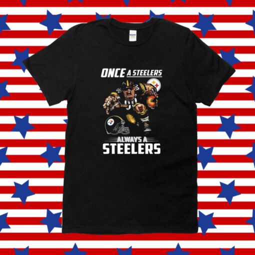 Once a Pittsburgh Steelers always a Steelers Tee Shirt