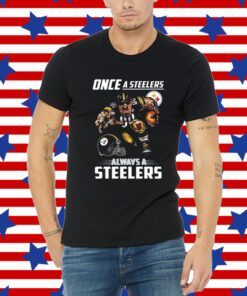 Once a Pittsburgh Steelers always a Steelers Tee Shirt