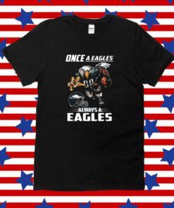Official Once a philadelphia eagles always a eagles Shirts
