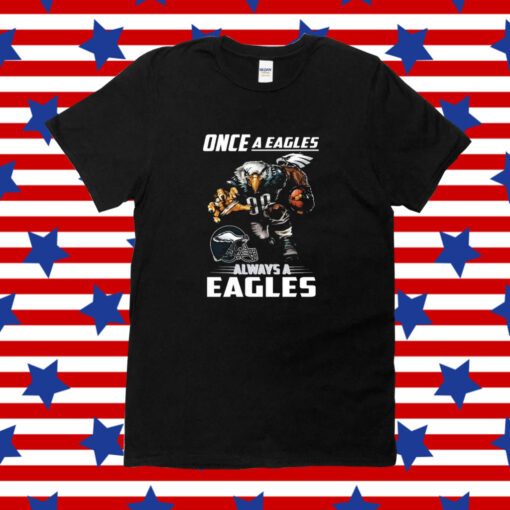 Official Once a philadelphia eagles always a eagles Shirts