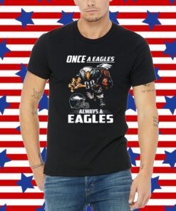 Official Once a philadelphia eagles always a eagles Shirts