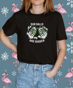 Our balls are bigger Green Bay Packers Tee Shirt
