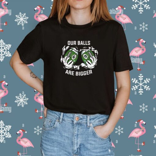 Our balls are bigger Green Bay Packers Tee Shirt