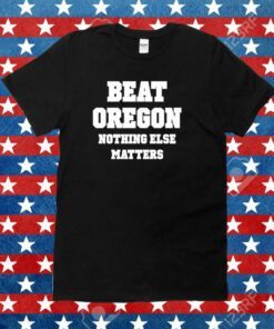 Owen Tooelve Beat Oregon Nothing Else Matters Tee Shirt