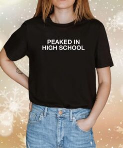 Peaked In High School Tee Shirt