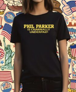 Phil parker is criminally underpaid Tee Shirt