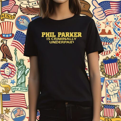 Phil parker is criminally underpaid Tee Shirt