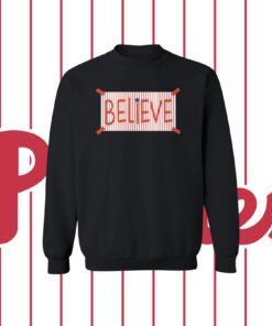 Official Phillies Believe Sweatshirt Shirt