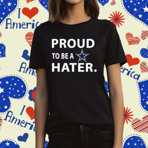 Proud To Be A Dallas Cowboys Hater Tee Shirt