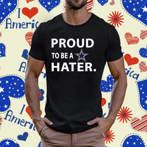 Proud To Be A Dallas Cowboys Hater Tee Shirt